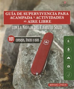 Guía de supervivencia para acampada y actividades al aire libre : con la navaja Victorinox del Ejército suizo : 101 consejos, trucos y usos - Lynch, Bryan