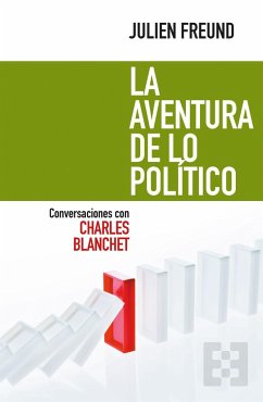 La aventura de lo político : conversaciones con Charles Blanchet - Freund, Julien; Molina Cano, Jerónimo; Valderrama Abenza, Juan C.