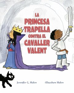 La princesa trapella contra el cavaller valent - Holm, Jennifer L.; Holm, Matthew; Aliaga Muñoz, David