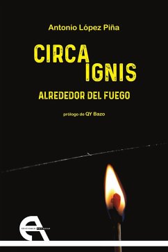 Circa Ignis : alrededor del fuego - López Piña, Antonio