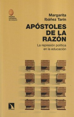 Apóstoles de la razón : la represión política en la educación - Ibáñez Tarín, Margarita