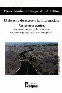 Cover El derecho de acceso a la información : un tortuoso camino o Cómo convertir la carretera de la transparencia en una autopista