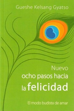 Nuevo ocho pasos hacia la felicidad : el modo budista de amar - Kelsang Gyatso; Gueshe Kelsang Gyatso Rimpoché