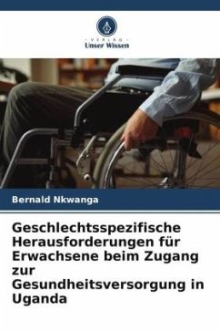 Geschlechtsspezifische Herausforderungen für Erwachsene beim Zugang zur Gesundheitsversorgung in Uganda - Nkwanga, Bernald