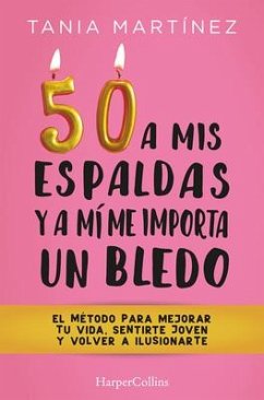 50 a mis espaldas y a mí me importa un bledo - Martínez, Tania