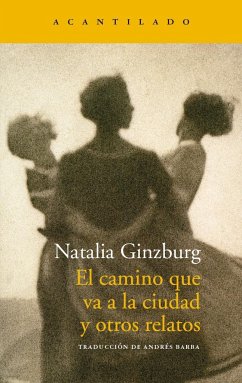 El camino que va a la ciudad y otros relatos - Ginzburg, Natalia; Barba, Andrés