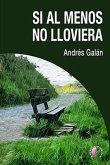 Si al menos no lloviera Si al menos no lloviera