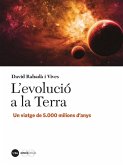L'evolució a la Terra: Un viatge de 5.000 milions d?anys L'evolució a la Terra: Un viatge de 5.000 milions d?anys