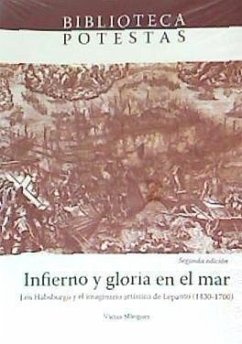 Infierno y gloria en el mar : los Habsburgo y el imaginario artístico de Lepanto, 1430-1700 - Mínguez, Víctor . . . [et al.