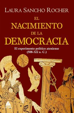 Cover El nacimiento de la democracia : el experimento político ateniense, 508-322 a. C.