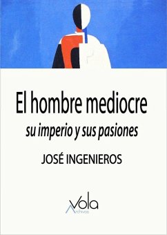 Cover El hombre mediocre: su imperio y sus pasiones