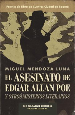 El asesinato de Edgar Allan Poe y otros misterios literarios - Mendoza Luna, Miguel