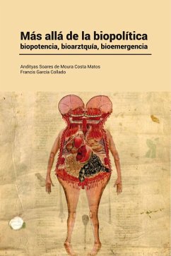 Más allá de la biopolítica : biopotencia, bioarztquia, bioemergencia - Moura, Andityas Soares de; García Collado, Francis