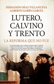 Lutero, Calvino y Trento. La reforma que no fue Lutero, Calvino y Trento. La reforma que no fue