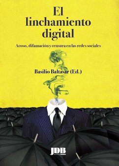 El linchamiento digital : acoso, difamación y censura en las redes sociales - Baltasar, Basilio