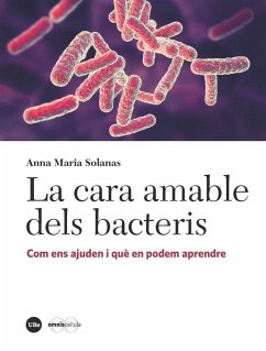 La cara amable dels bacteris : com ens ajuden i què en podem aprendre - Solanas Cànovas, Anna Maria