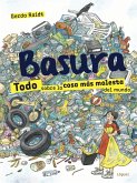 Basura. Todo Sobre La Cosa Mós Molesta del Mundo