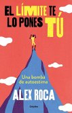 El límite te lo pones tú : una bomba de autoestima