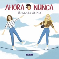 Ahora o nunca : el mundo de Mía - Ponce, Daniela; Ponce, Maribe