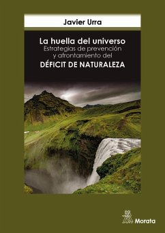 La huella del universo : estrategias de prevención y afrontamiento del déficit de naturaleza - Urra, Javier