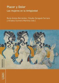 Placer y dolor : las mujeres en la Antigüedad - Antela Bernárdez, Ignacio Borja