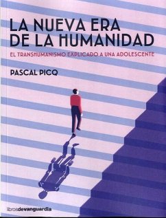 La nueva era de la humanidad : el transhumanismo explicado a una adolescente - Picq, Pascal