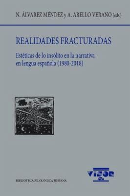 Realidades fracturadas : estéticas de lo insólito en la narrativa en lengua española, 1980-2018 Realidades fracturadas : estéticas de lo insólito en la narrativa en lengua española, 1980-2018