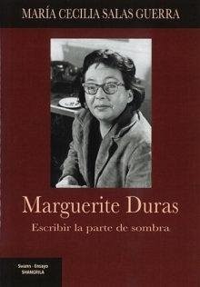 Marguerite Duras. Escribir la parte de sombra Marguerite Duras. Escribir la parte de sombra