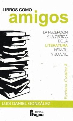 Cover Libros como amigos : la recepción y la crítica de la literatura infantil y juvenil