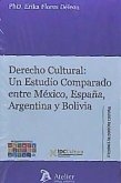 Derecho cultural : un estudio comparado entre México, España, Argentina y Bolivia