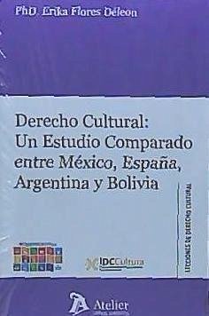 Derecho cultural : un estudio comparado entre México, España, Argentina y Bolivia - Flores Déleon, Erika
