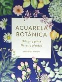 Acuarela botánica : dibuja y pinta flores