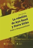 La rebelión de Ayn Rand y Steve Ditko : poder y responsabilidad