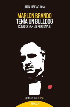 Marlon Brando tenía un bulldog : cómo crear un personaje - Arjona Muñoz, Juan José