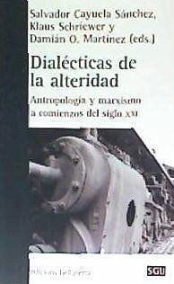 Dialécticas de la alteridad : antropología y marxismo a comienzos del siglo XXI - Schriewer, Klaus; Cayuela Sánchez, Salvador