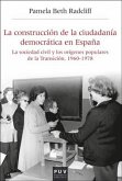 La construcción de la ciudadanía democrática en España : la sociedad civil y los orígenes populares de la Transición, 1960-1978