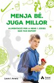 Menja bé : juga millor : alimentació per a nens i joves que fan esport