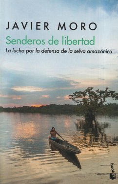 Senderos de libertad : la lucha por la defensa de la selva - Moro, Javier