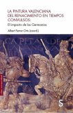 La pintura valenciana en el Renacimiento en tiempos convulsos La pintura valenciana en el Renacimiento en tiempos convulsos