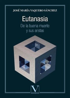 Eutanasia : de la buena muerte y sus aristas - Vaquero Sánchez, José María