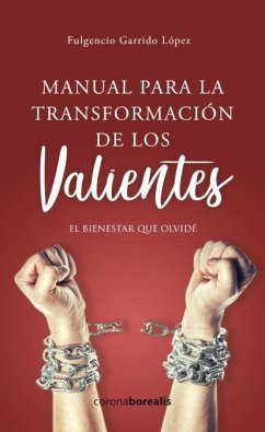 Manual de transformación de los valientes : el bienestar que olvidé - Garrido López, Fulgencio