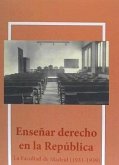 Enseñar derecho en la República : la facultad de Madrid, 1931-1939