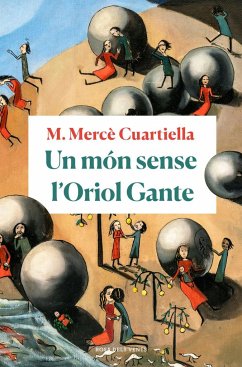Un món sense l'Oriol Gante - Cuartiella Todolí, M. Mercè