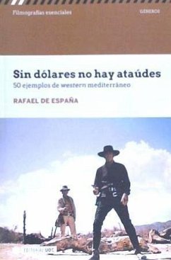 Sin dólares no hay ataúdes : 50 ejemplos del western mediterráneo - España, Rafael de