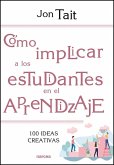 Cómo implicar a los estudiantes en el aprendizaje : 100 ideas creativas