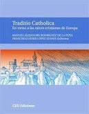 Traditio catholica : en torno a las raíces cristianas de Europa : I Curso de Verano &quote;Las Raíces Cristianas de Europa&quote;, celebrado en Covadonga, del 9 al 11 de julio de 2008