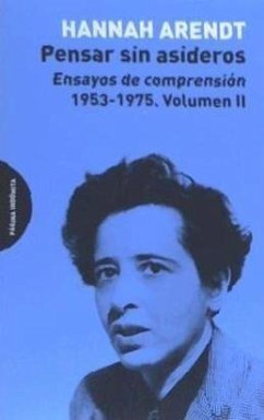 Pensar sin asideros : ensayos de comprensión, 1953-1975 - Arendt, Hannah