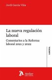 La nueva regulaci?n laboral. Comentarios a la reforma laboral 2021 y 2022 La nueva regulaci?n laboral. Comentarios a la reforma laboral 2021 y 2022