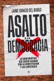 Asalto a la democracia : la gran mentira que quiere acabar con la Constitución y las libertades Asalto a la democracia : la gran mentira que quiere acabar con la Constitución y las libertades