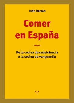 Comer en España: De la cocina de subsistencia a la cocina de vanguardia Comer en España: De la cocina de subsistencia a la cocina de vanguardia